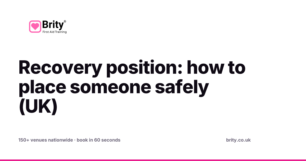 Recovery position: how to place someone safely (UK) — Brity®